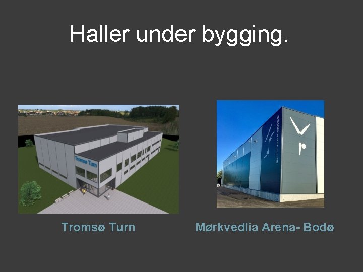 Haller under bygging. Tromsø Turn Mørkvedlia Arena- Bodø 