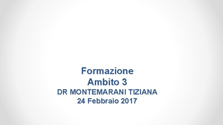 Formazione Ambito 3 DR MONTEMARANI TIZIANA 24 Febbraio 2017 