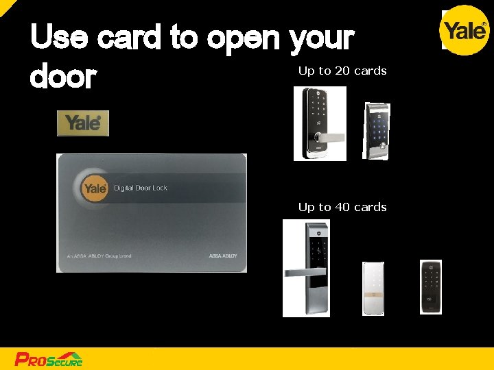 Use card to open your door Up to 20 cards Up to 40 cards