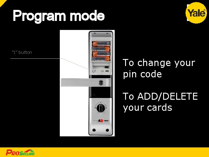 Program mode “I” button To change your pin code To ADD/DELETE your cards [
