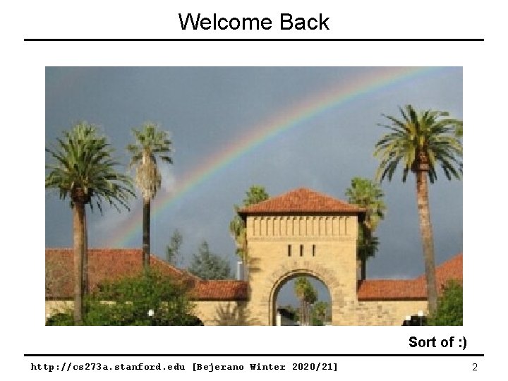 Welcome Back Sort of : ) http: //cs 273 a. stanford. edu [Bejerano Winter