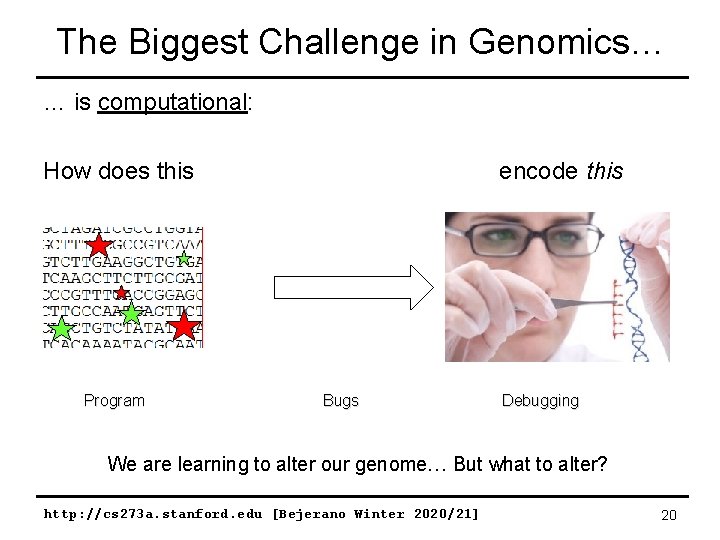 The Biggest Challenge in Genomics… … is computational: How does this Program encode this