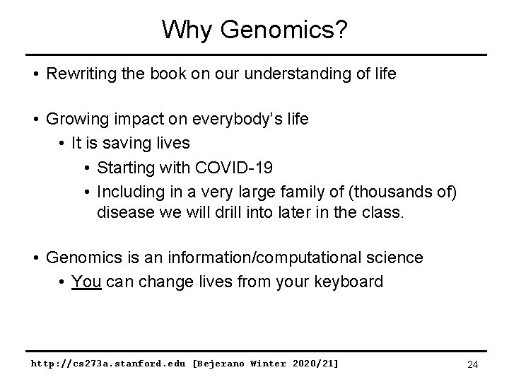 Why Genomics? • Rewriting the book on our understanding of life • Growing impact