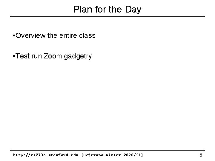 Plan for the Day • Overview the entire class • Test run Zoom gadgetry