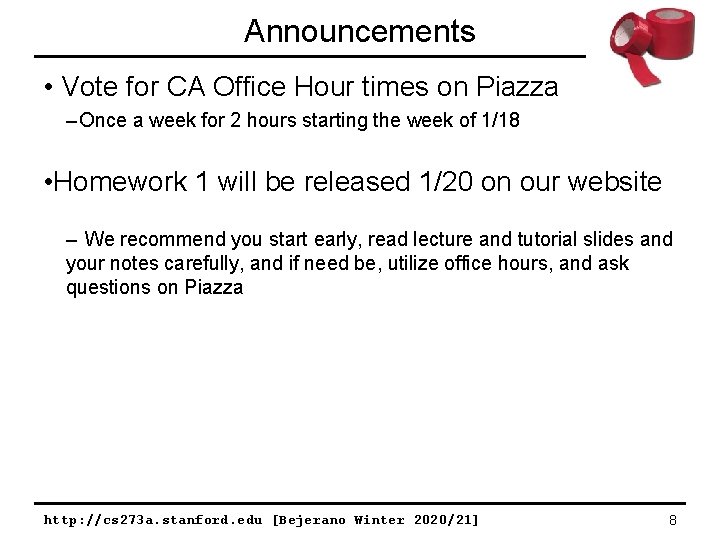 Announcements • Vote for CA Office Hour times on Piazza – Once a week