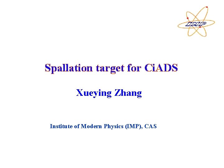 Spallation target for Ci. ADS Xueying Zhang Institute of Modern Physics (IMP), CAS 