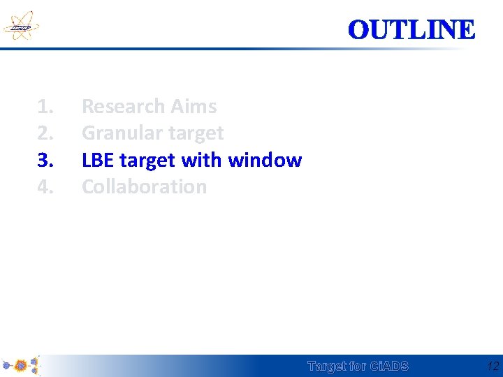 OUTLINE 1. 2. 3. 4. Research Aims Granular target LBE target with window Collaboration