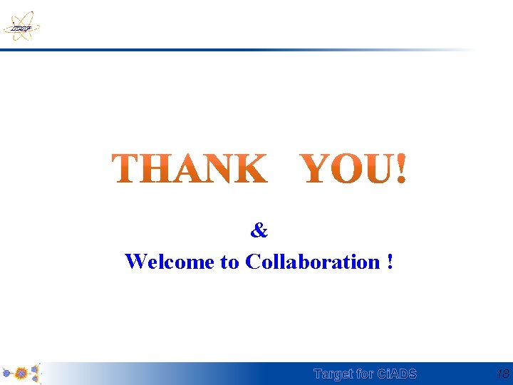& Welcome to Collaboration ! Target for Ci. ADS 18 