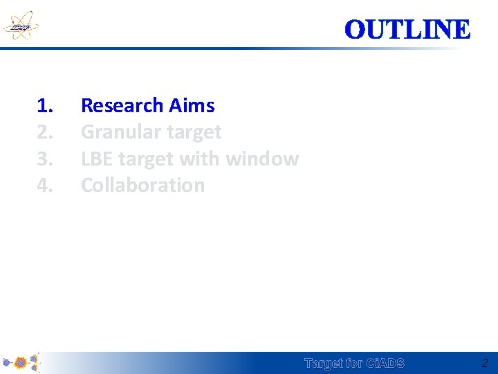 OUTLINE 1. 2. 3. 4. Research Aims Granular target LBE target with window Collaboration