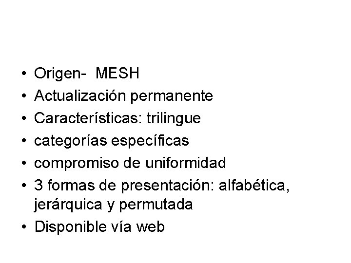  • • • Origen- MESH Actualización permanente Características: trilingue categorías específicas compromiso de