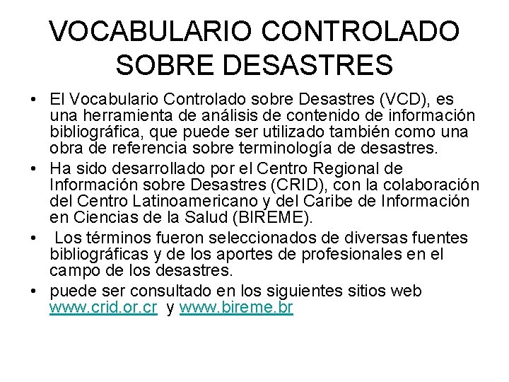 VOCABULARIO CONTROLADO SOBRE DESASTRES • El Vocabulario Controlado sobre Desastres (VCD), es una herramienta