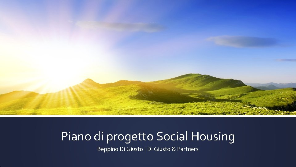 Piano di progetto Social Housing Beppino Di Giusto | Di Giusto & Partners 