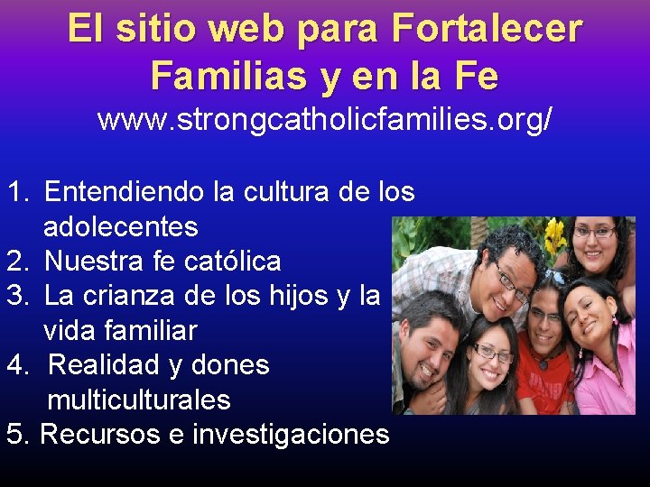 El sitio web para Fortalecer Familias y en la Fe www. strongcatholicfamilies. org/ 1.