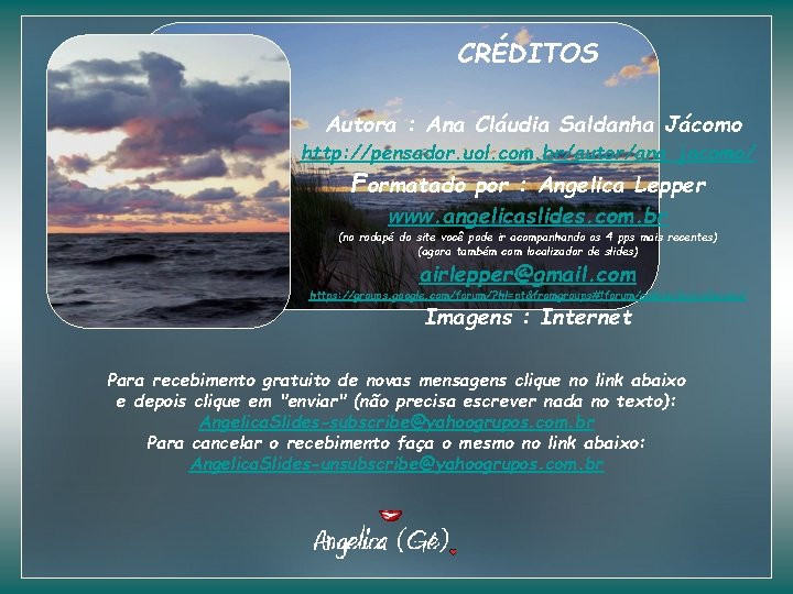 CRÉDITOS Autora : Ana Cláudia Saldanha Jácomo http: //pensador. uol. com. br/autor/ana_jacomo/ Formatado por