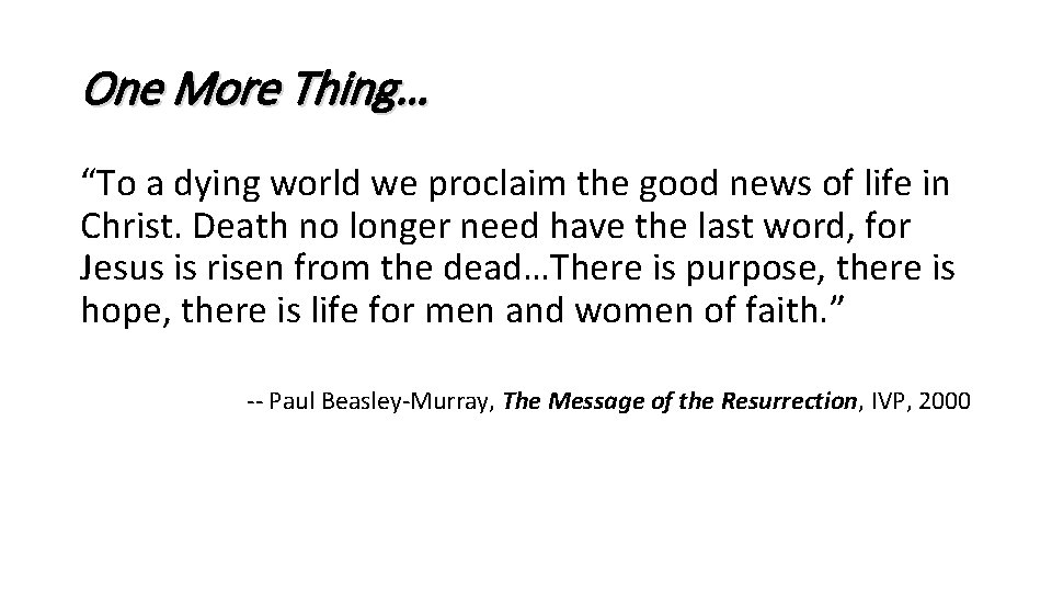 One More Thing… “To a dying world we proclaim the good news of life