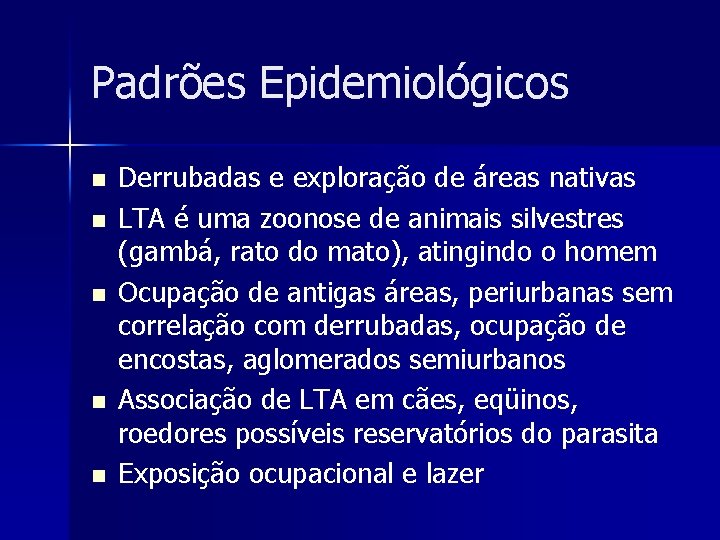 Padrões Epidemiológicos n n n Derrubadas e exploração de áreas nativas LTA é uma