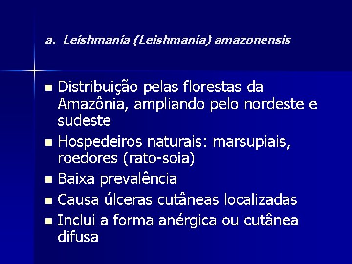 a. Leishmania (Leishmania) amazonensis Distribuição pelas florestas da Amazônia, ampliando pelo nordeste e sudeste