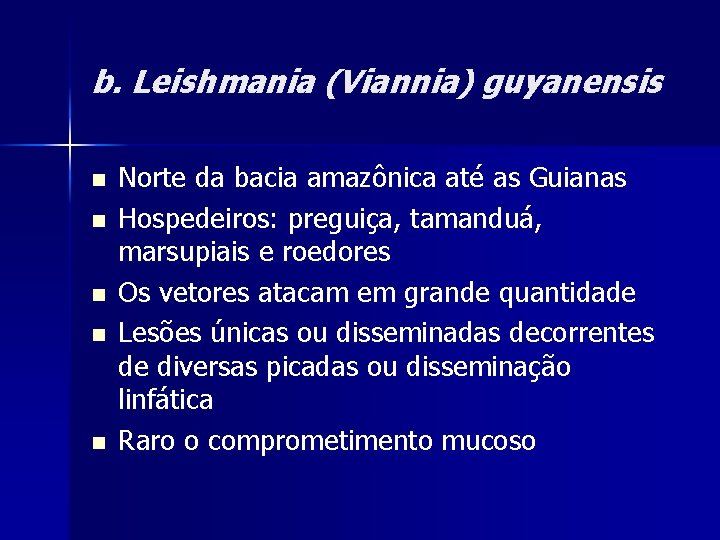 b. Leishmania (Viannia) guyanensis n n n Norte da bacia amazônica até as Guianas b. Leishmania (Viannia) guyanensis n n n Norte da bacia amazônica até as Guianas