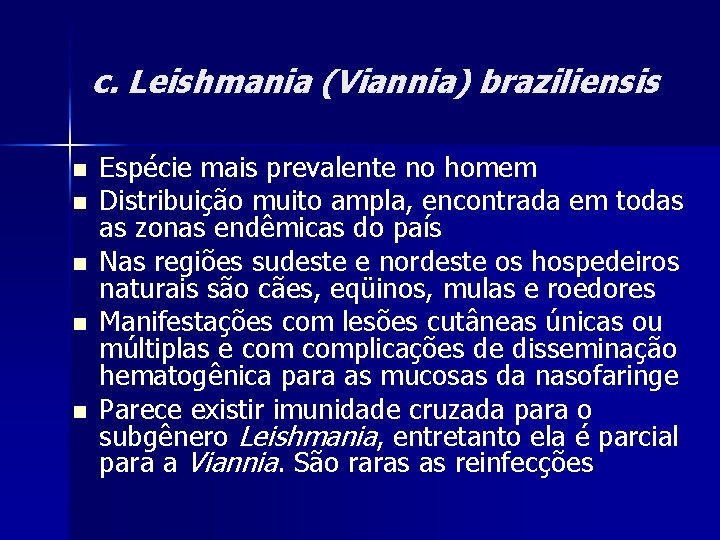 c. Leishmania (Viannia) braziliensis n n n Espécie mais prevalente no homem Distribuição muito