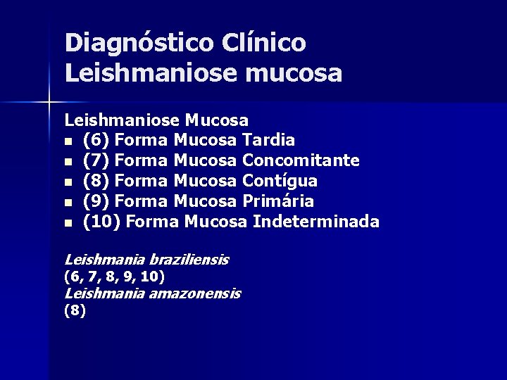 Diagnóstico Clínico Leishmaniose mucosa Leishmaniose Mucosa n (6) Forma Mucosa Tardia n (7) Forma Diagnóstico Clínico Leishmaniose mucosa Leishmaniose Mucosa n (6) Forma Mucosa Tardia n (7) Forma