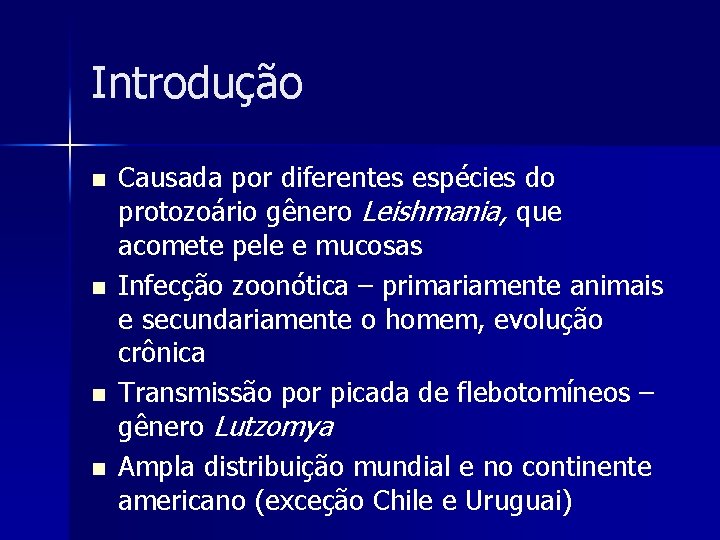Introdução n n Causada por diferentes espécies do protozoário gênero Leishmania, que acomete pele Introdução n n Causada por diferentes espécies do protozoário gênero Leishmania, que acomete pele