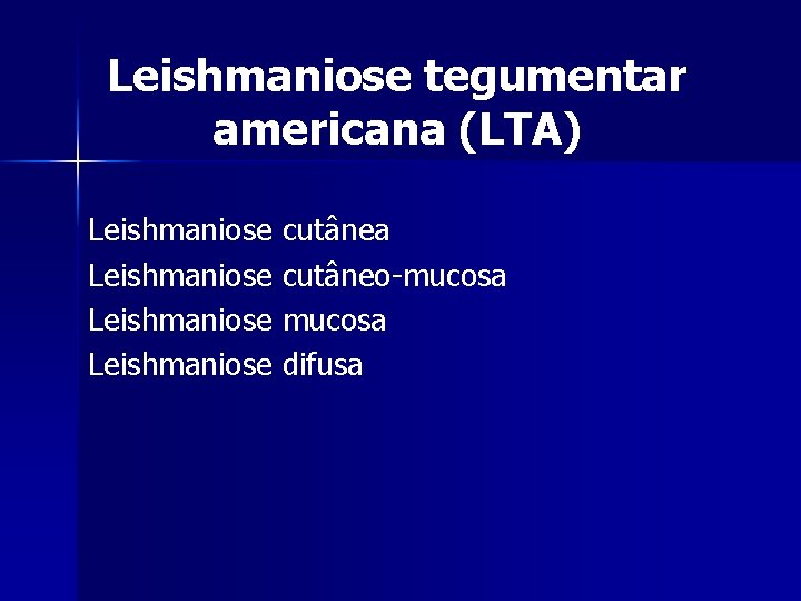 Leishmaniose tegumentar americana (LTA) Leishmaniose cutânea cutâneo-mucosa difusa 