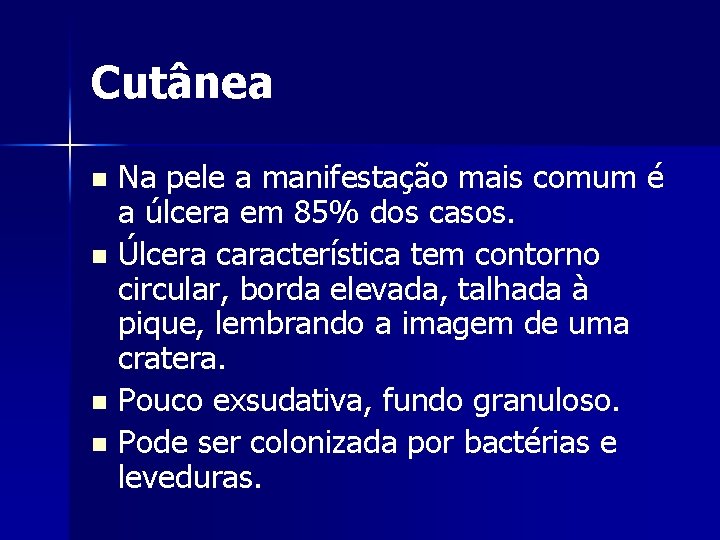 Cutânea n n Na pele a manifestação mais comum é a úlcera em 85%