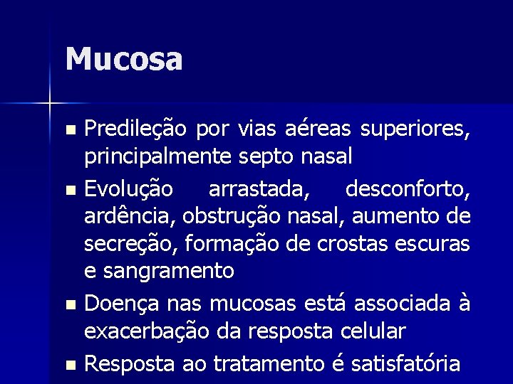 Mucosa n n Predileção por vias aéreas superiores, principalmente septo nasal Evolução arrastada, desconforto,