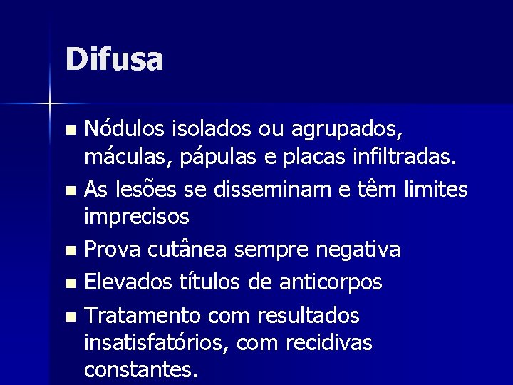 Difusa Nódulos isolados ou agrupados, máculas, pápulas e placas infiltradas. n As lesões se Difusa Nódulos isolados ou agrupados, máculas, pápulas e placas infiltradas. n As lesões se