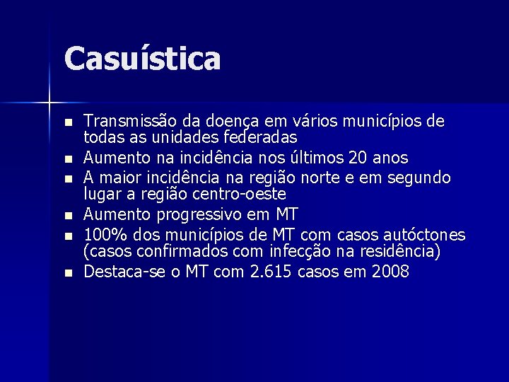 Casuística n n n Transmissão da doença em vários municípios de todas as unidades Casuística n n n Transmissão da doença em vários municípios de todas as unidades