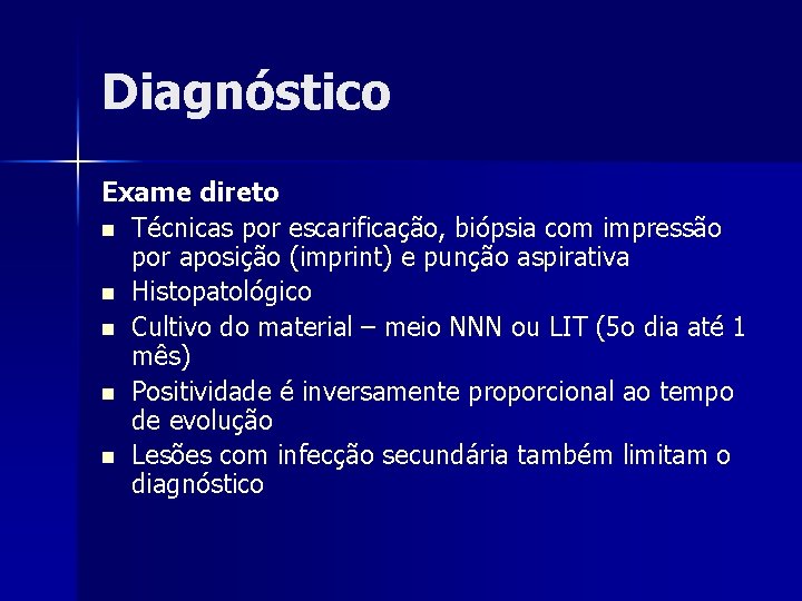 Diagnóstico Exame direto n Técnicas por escarificação, biópsia com impressão por aposição (imprint) e