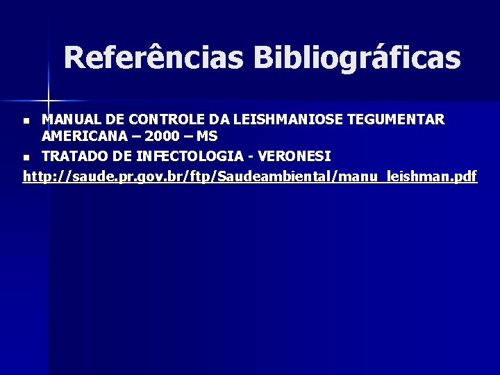 Referências Bibliográficas MANUAL DE CONTROLE DA LEISHMANIOSE TEGUMENTAR AMERICANA – 2000 – MS n Referências Bibliográficas MANUAL DE CONTROLE DA LEISHMANIOSE TEGUMENTAR AMERICANA – 2000 – MS n