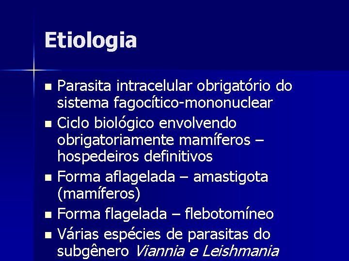 Etiologia Parasita intracelular obrigatório do sistema fagocítico-mononuclear n Ciclo biológico envolvendo obrigatoriamente mamíferos –