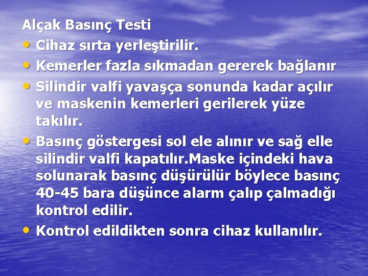 Alçak Basınç Testi • Cihaz sırta yerleştirilir. • Kemerler fazla sıkmadan gererek bağlanır •