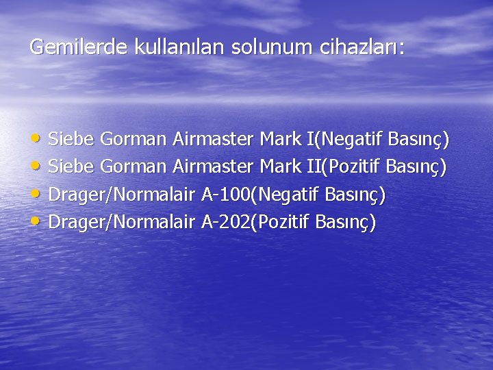 Gemilerde kullanılan solunum cihazları: • Siebe Gorman Airmaster Mark I(Negatif Basınç) • Siebe Gorman