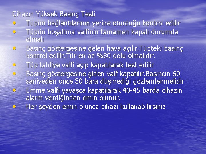 Cihazın Yüksek Basınç Testi • Tüpün bağlantılarının yerine oturduğu kontrol edilir • Tüpün boşaltma