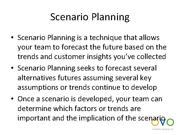 Scenario Planning • Scenario Planning is a technique that allows your team to forecast