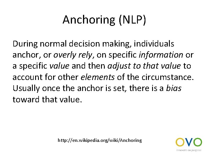 Anchoring (NLP) During normal decision making, individuals anchor, or overly rely, on specific information