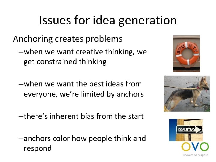 Issues for idea generation Anchoring creates problems – when we want creative thinking, we