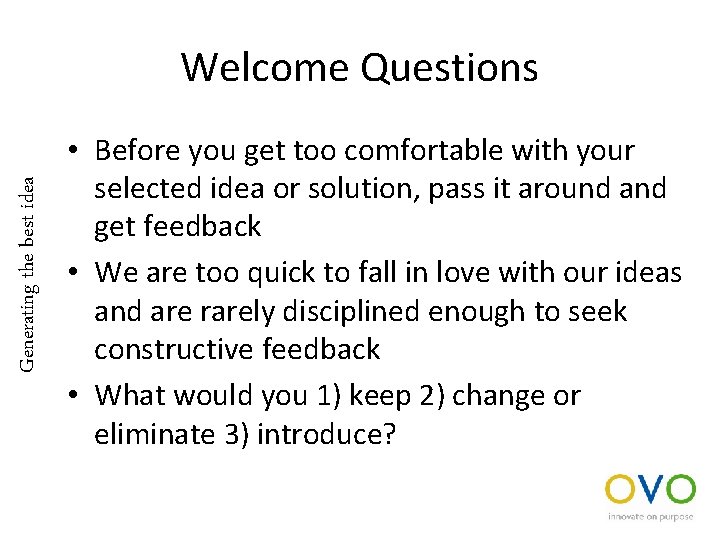 Generating the best idea Welcome Questions • Before you get too comfortable with your