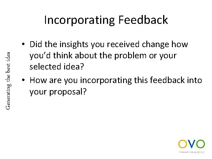 Generating the best idea Incorporating Feedback • Did the insights you received change how