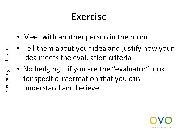 Generating the best idea Exercise • Meet with another person in the room •