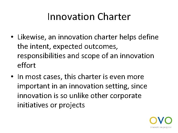 Innovation Charter • Likewise, an innovation charter helps define the intent, expected outcomes, responsibilities