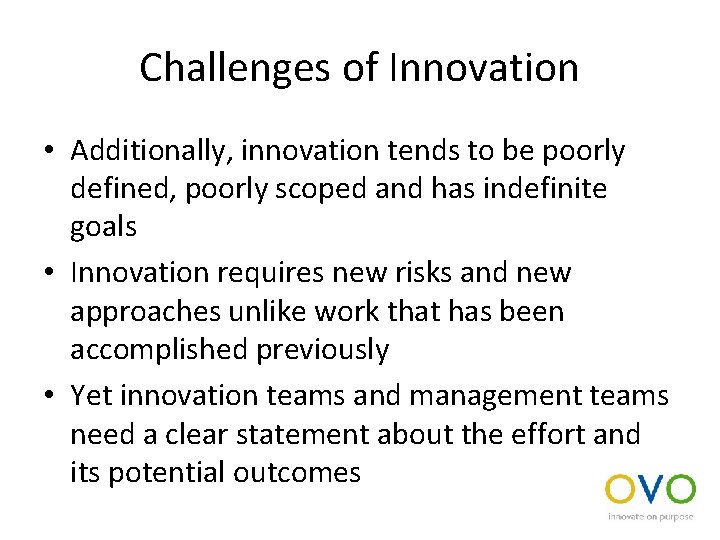 Challenges of Innovation • Additionally, innovation tends to be poorly defined, poorly scoped and