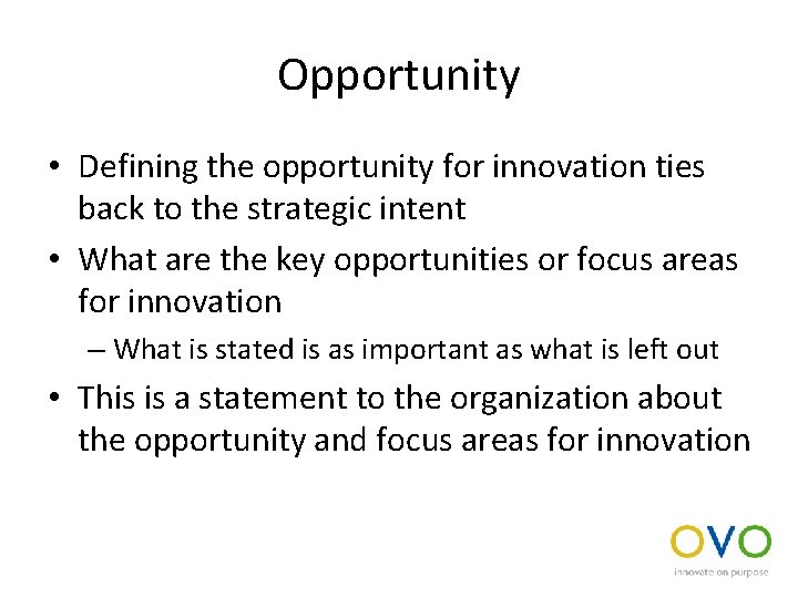 Opportunity • Defining the opportunity for innovation ties back to the strategic intent •