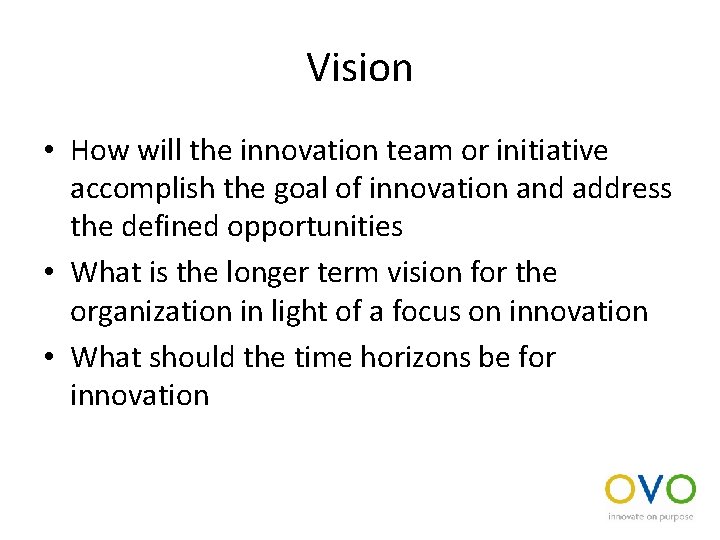 Vision • How will the innovation team or initiative accomplish the goal of innovation