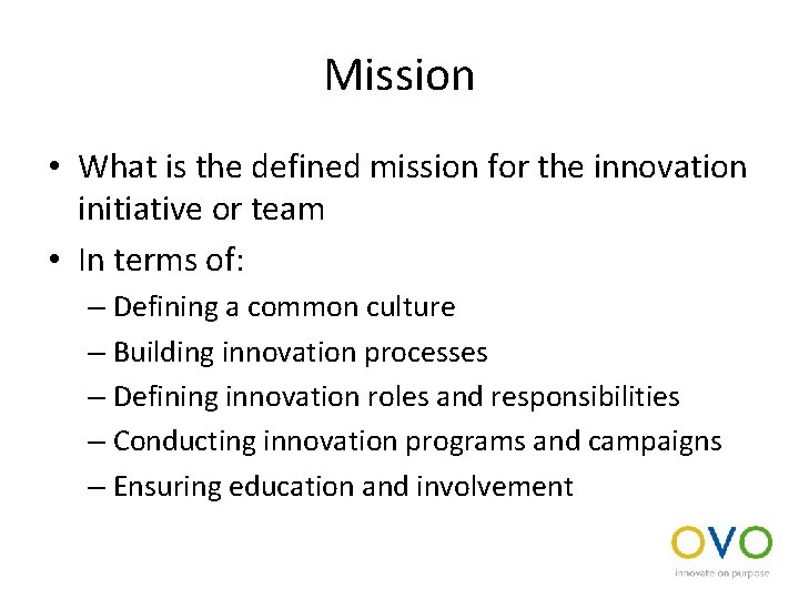 Mission • What is the defined mission for the innovation initiative or team •