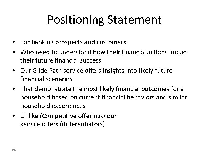 Positioning Statement • For banking prospects and customers • Who need to understand how