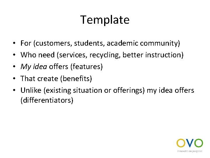 Template • • • For (customers, students, academic community) Who need (services, recycling, better