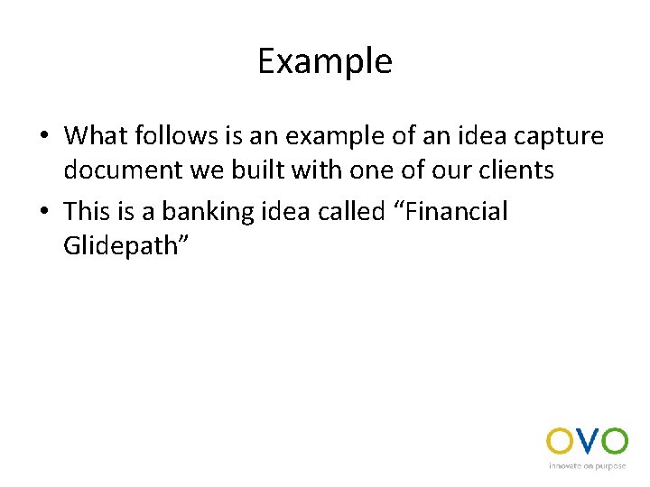 Example • What follows is an example of an idea capture document we built